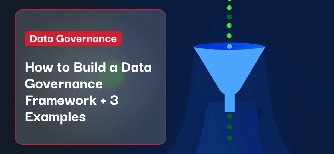 How to Build a Data Governance Framework + 3 Examples