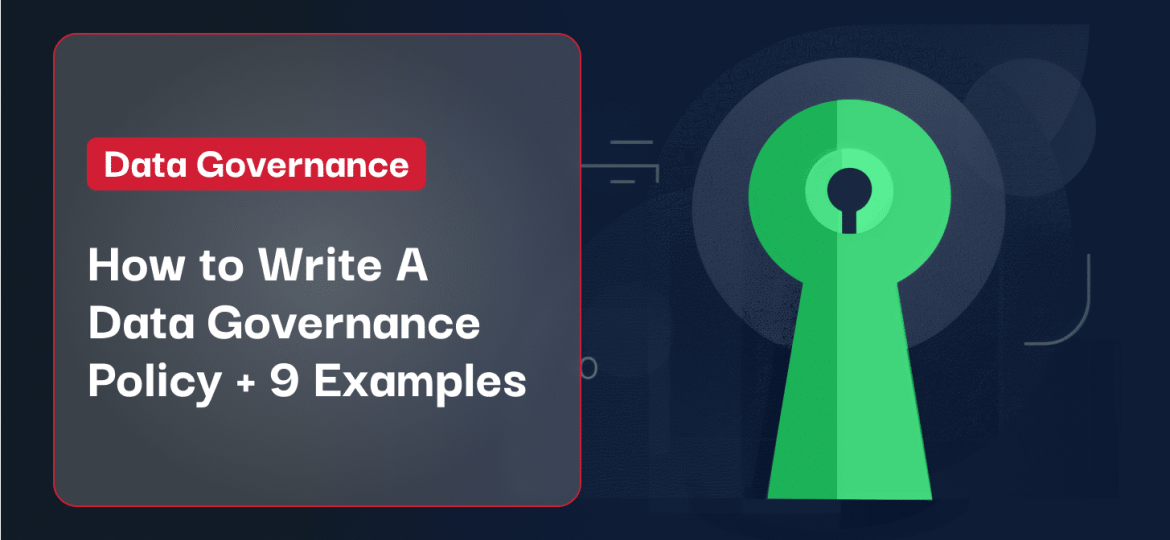 How to Write A Data Governance Policy + 9 Examples