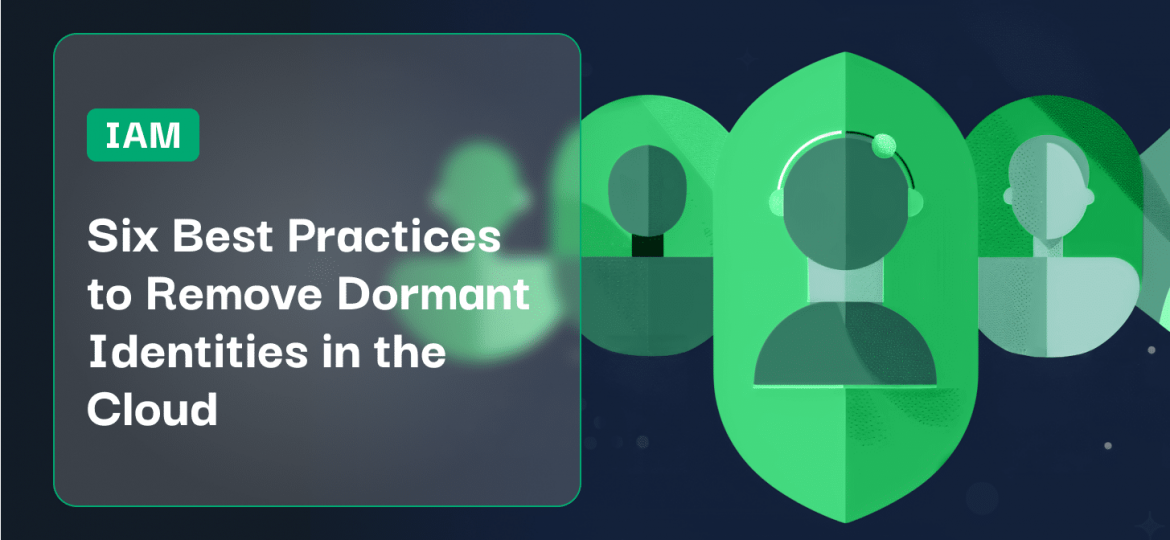 Six Best Practices to Remove Dormant Identities in the Cloud