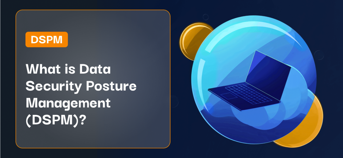 What is Data Security Posture Management (DSPM)_