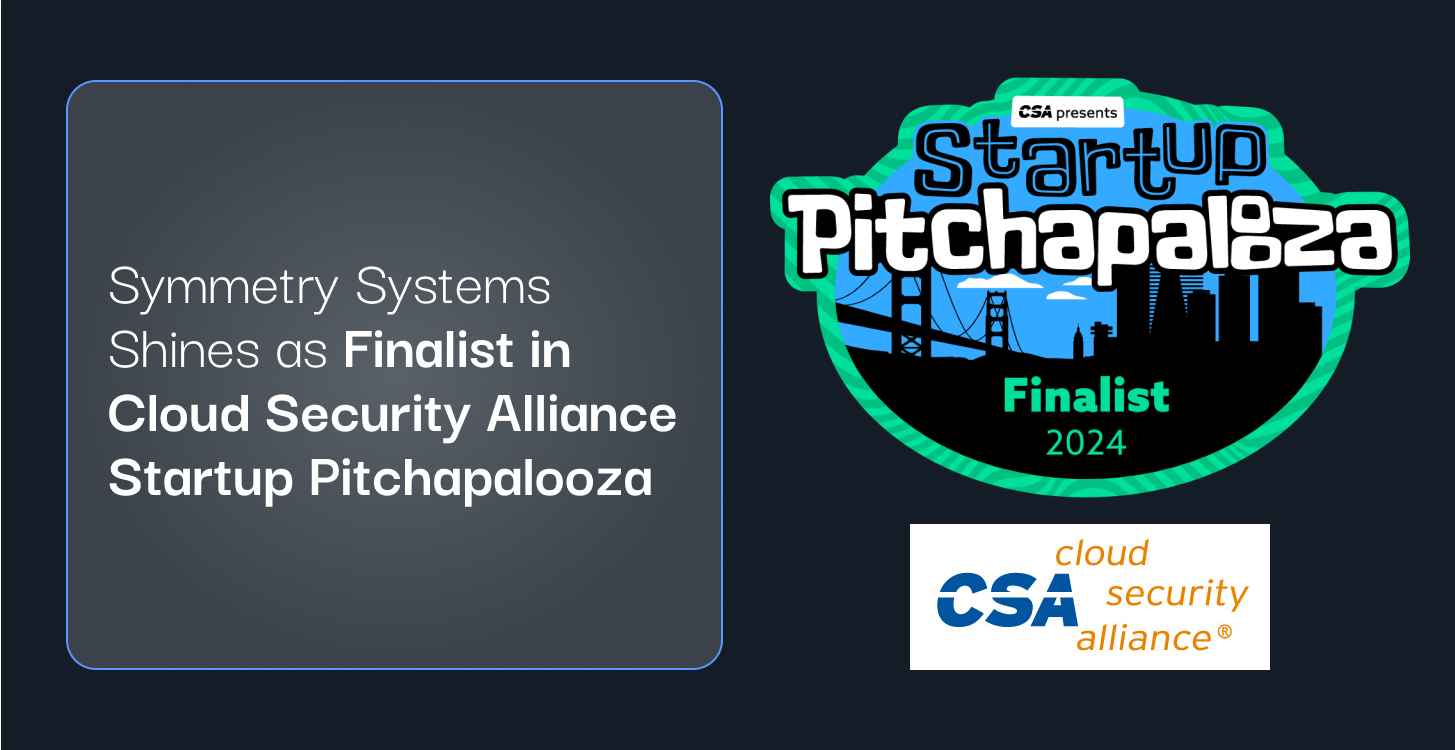 Symmetry Systems Shines as Finalist in Cloud Security Alliance Startup Pitchapalooza